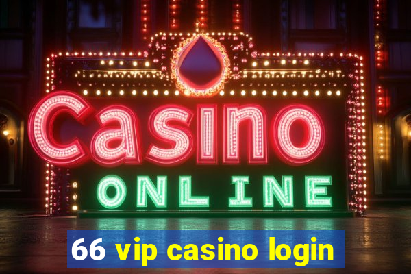 66 vip casino login