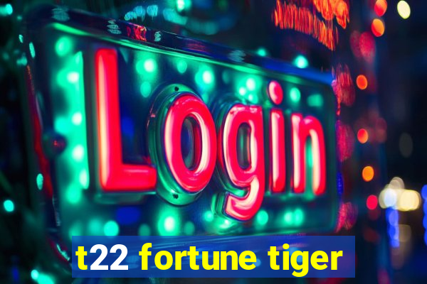 t22 fortune tiger