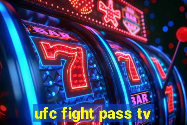 ufc fight pass tv