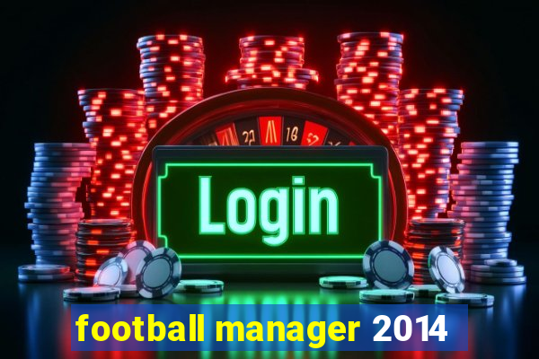 football manager 2014