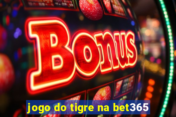 jogo do tigre na bet365