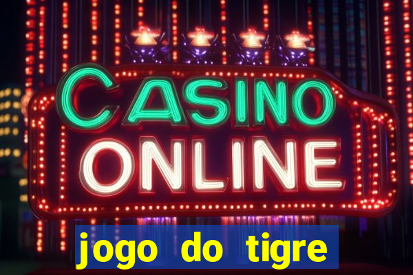 jogo do tigre plataforma chinesa