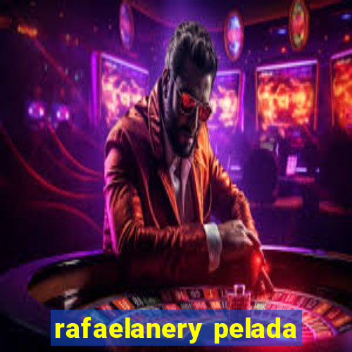 rafaelanery pelada