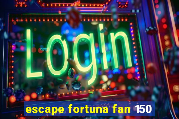 escape fortuna fan 150