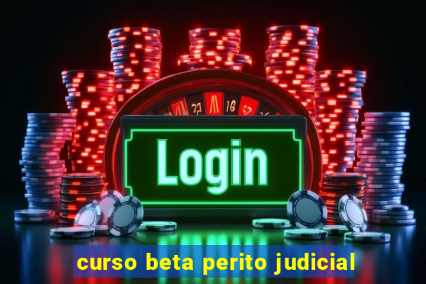 curso beta perito judicial