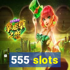 555 slots