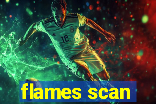 flames scan