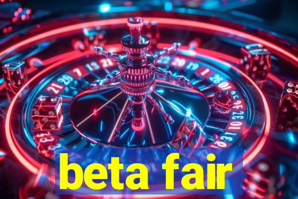 beta fair