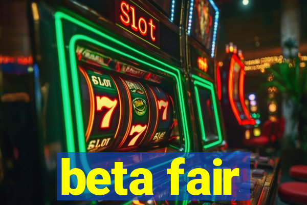 beta fair