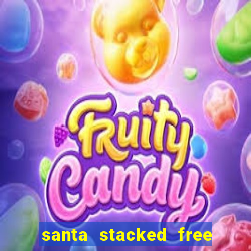 santa stacked free spins slot