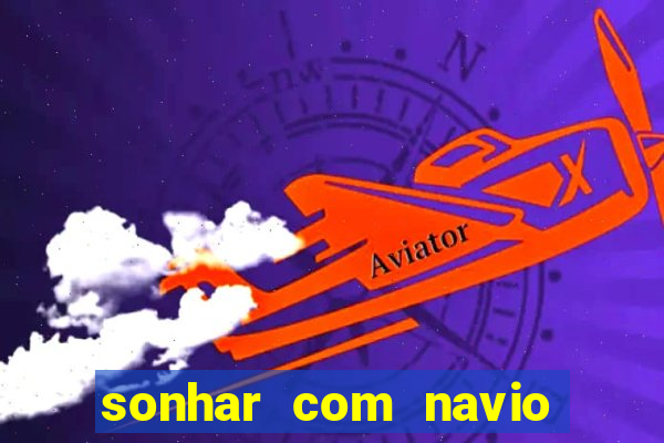 sonhar com navio no jogo do bicho