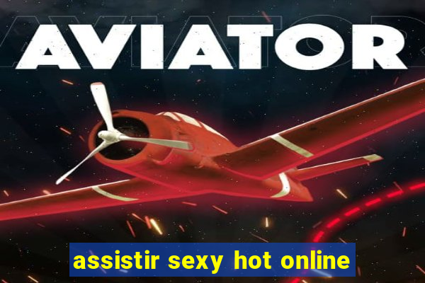 assistir sexy hot online