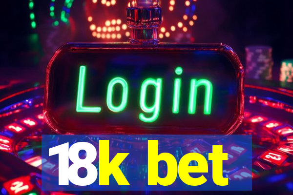 18k bet