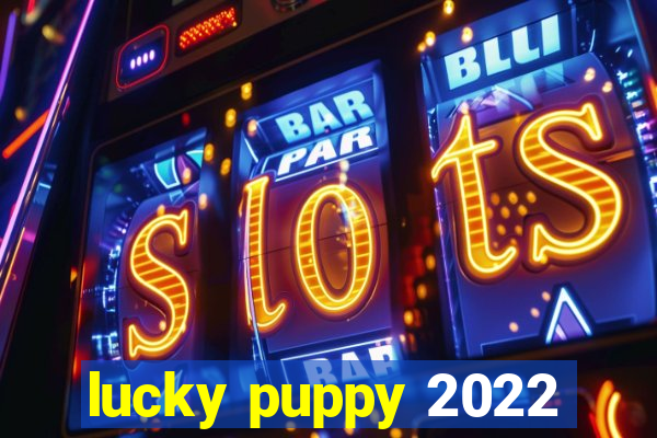 lucky puppy 2022