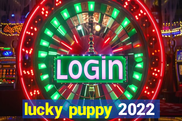 lucky puppy 2022