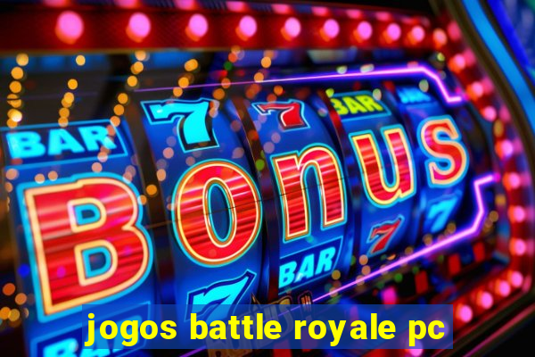 jogos battle royale pc