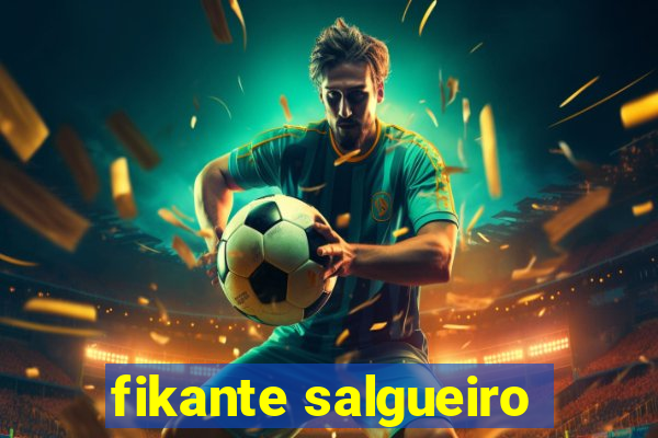 fikante salgueiro