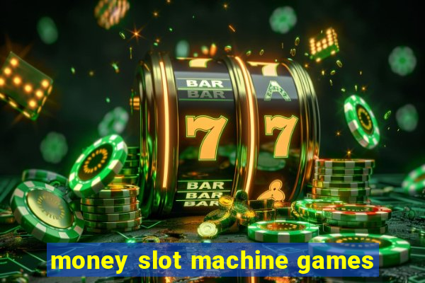 money slot machine games