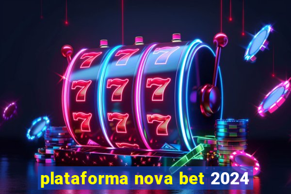 plataforma nova bet 2024