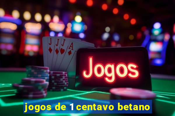 jogos de 1 centavo betano