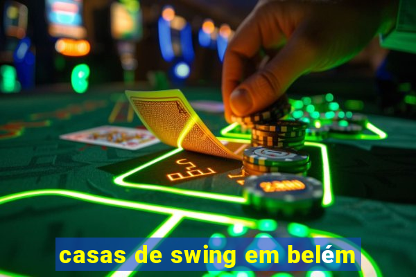 casas de swing em belém