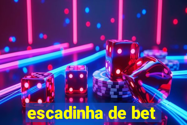 escadinha de bet