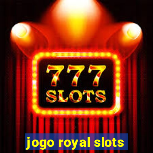 jogo royal slots