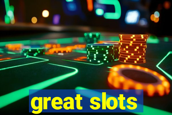 great slots