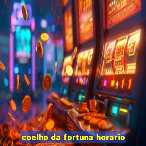 coelho da fortuna horario