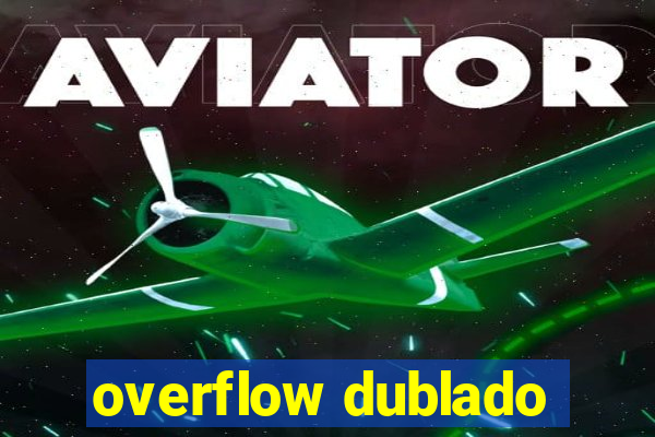 overflow dublado