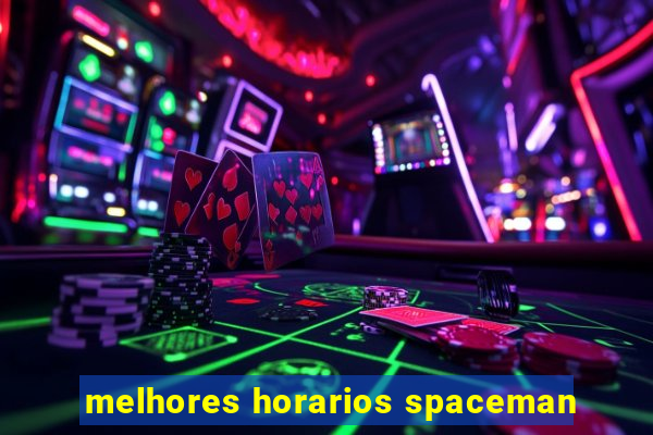 melhores horarios spaceman