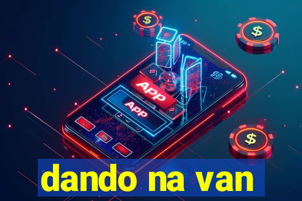 dando na van