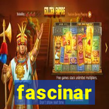 fascinar