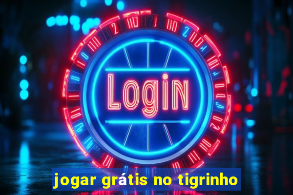 jogar grátis no tigrinho