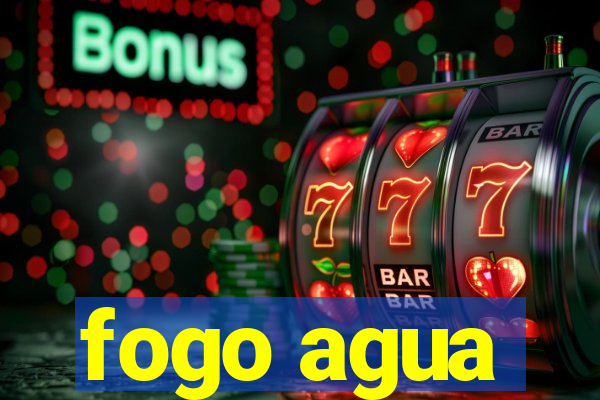 fogo agua