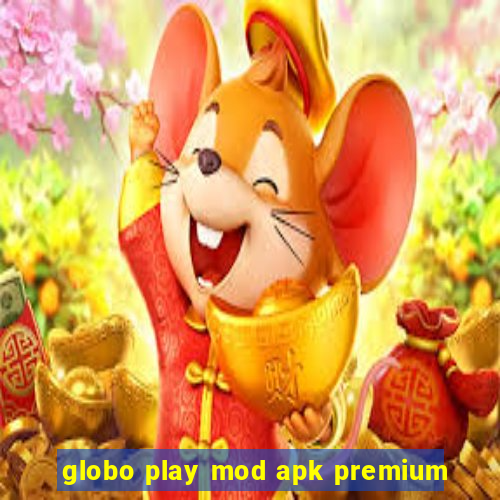 globo play mod apk premium