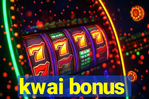 kwai bonus