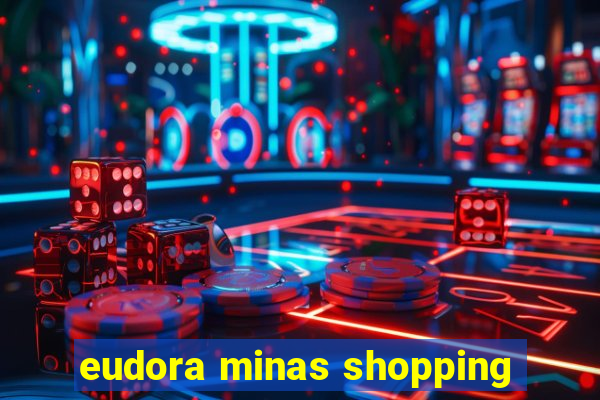 eudora minas shopping