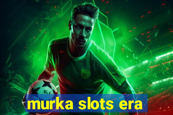 murka slots era