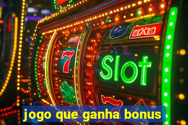 jogo que ganha bonus