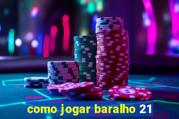 como jogar baralho 21