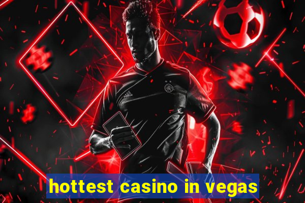 hottest casino in vegas