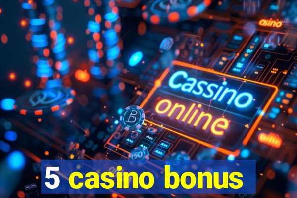 5 casino bonus