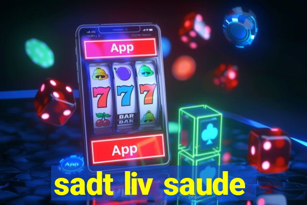 sadt liv saude