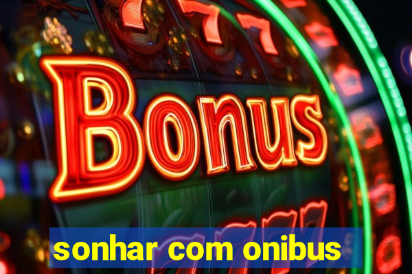 sonhar com onibus