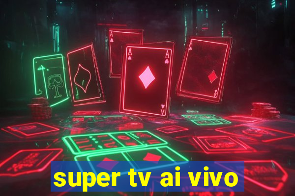 super tv ai vivo