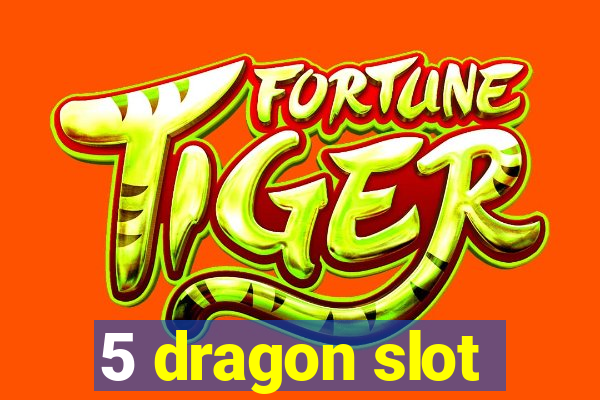 5 dragon slot