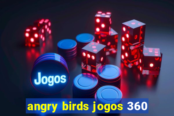 angry birds jogos 360