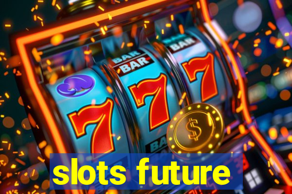 slots future