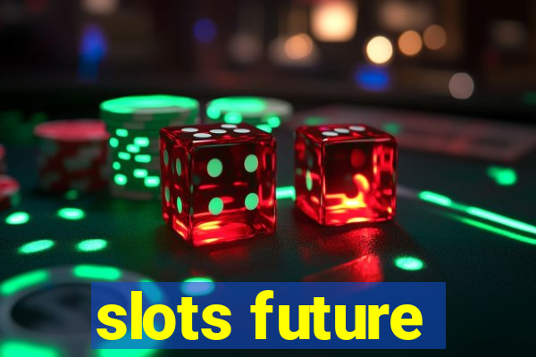 slots future